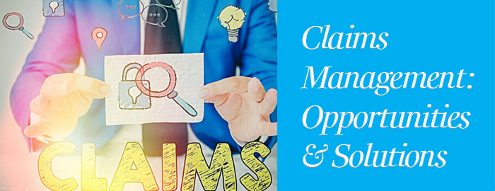 Claims Management: Opportunities & Solutions